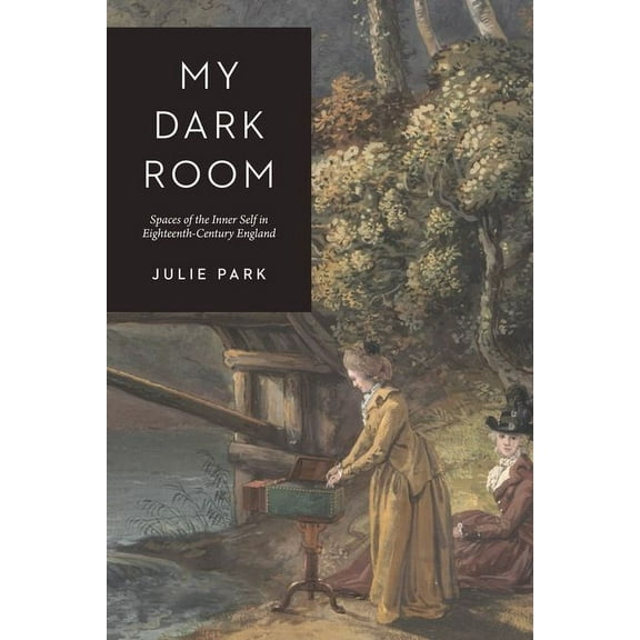 My Dark Room : Spaces of the Inner Self in Eighteenth-Century England (Edition 1) (Hardcover)