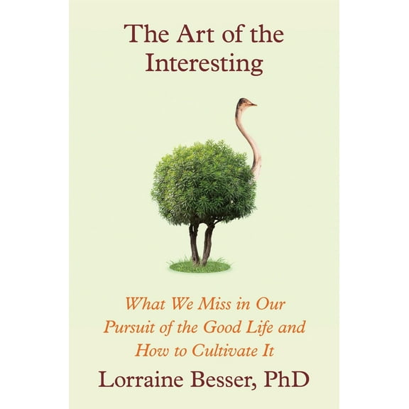 Pre-Owned The Art of the Interesting: What We Miss in Our Pursuit of the Good Life and How to Cultivate It (Hardcover) 1538743205 9781538743201