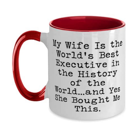 Best Husband, My Wife Is the World's Best Executive in the History of the, Inspirational Two Tone 11oz Mug For Husband From Wife