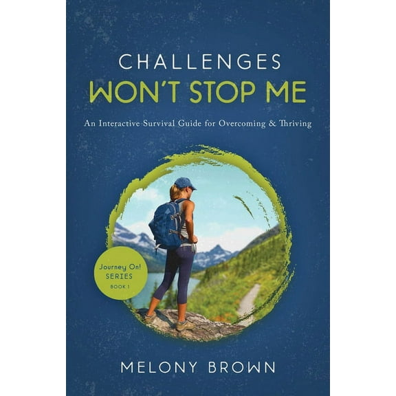 Journey On! Challenges Won't Stop Me: An Interactive Survival Guide for Overcoming & Thriving, Book 1, (Paperback)