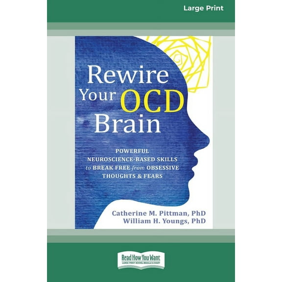 Rewire Your OCD Brain: Powerful Neuroscience-Based Skills to Break Free from Obsessive Thoughts and Fears [Large Print 1, (Paperback)