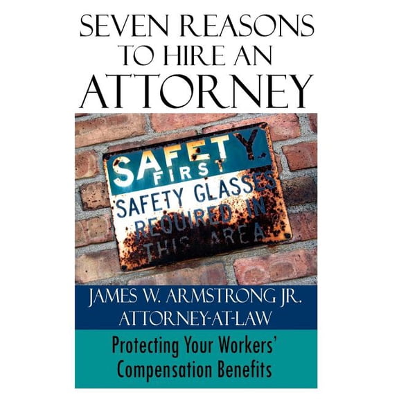 Seven Reasons to Hire an Attorney : Protecting Your Workers' Compensation Benefits