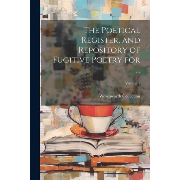 The Poetical Register, and Repository of Fugitive Poetry for ...; Volume 1 (Paperback)