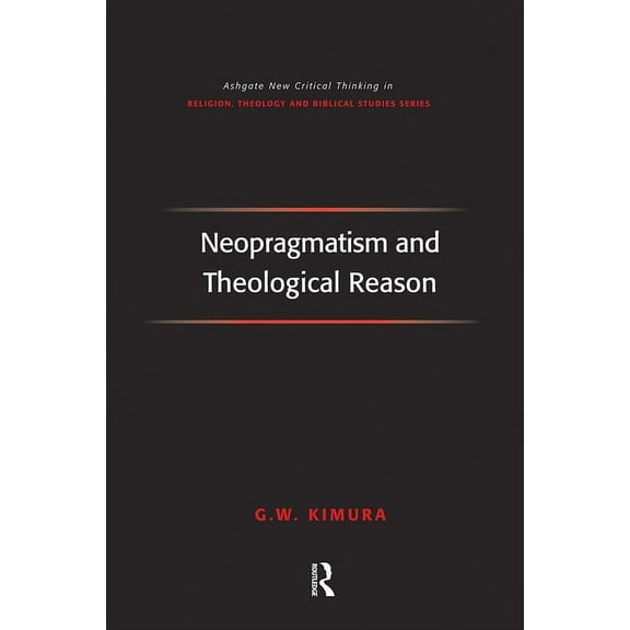 Routledge New Critical Thinking in Relig Neopragmatism and Theological Reason, (Paperback)