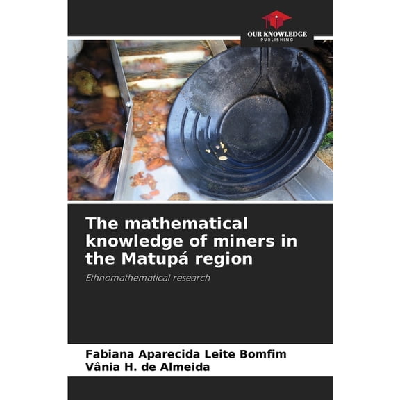 The mathematical knowledge of miners in the MatupÃ¡ region, (Paperback)