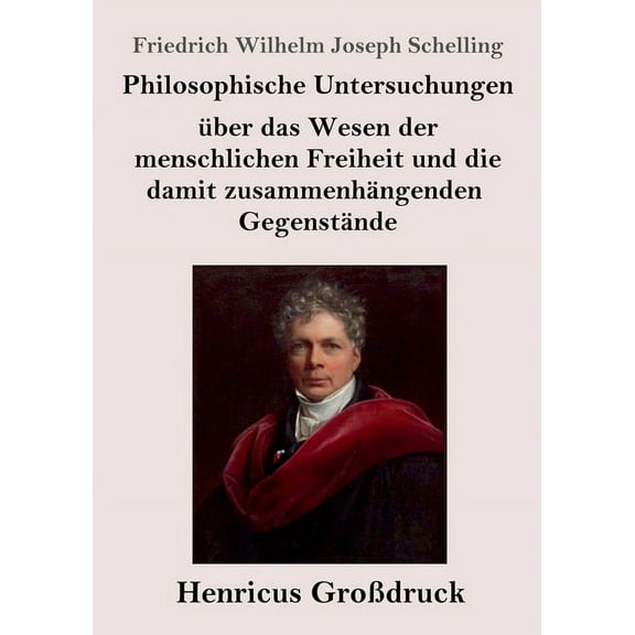 Philosophische Untersuchungen über das Wesen der menschlichen Freiheit und die damit zusammenhängenden Gegenstände (Großdruck) (Paperback)