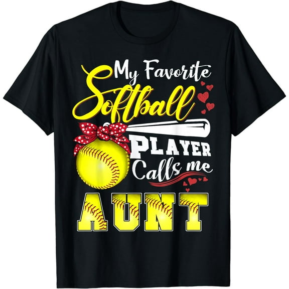My Favorite Softball Player calls me Aunt Tee Mothers day T-Shirt
