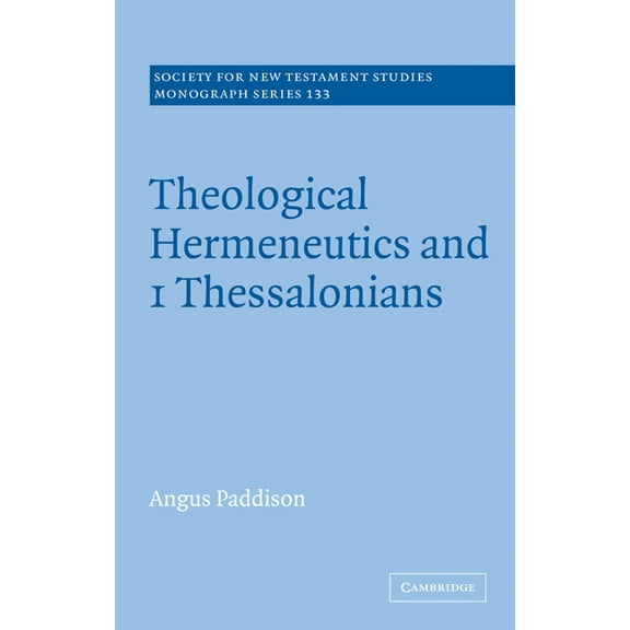 Society for New Testament Studies Monogr Theological Hermeneutics and 1 Thessalonians, Book 133, (Paperback)