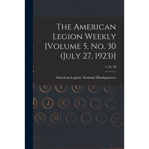 The American Legion Weekly [Volume 5, No. 30 (July 27, 1923)]; 5, no 30 (Paperback)