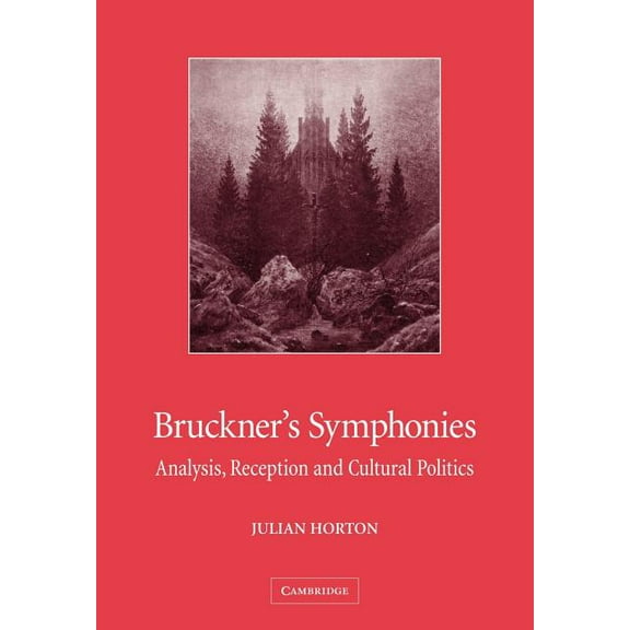 Bruckner's Symphonies: Analysis, Reception and Cultural Politics, (Paperback)