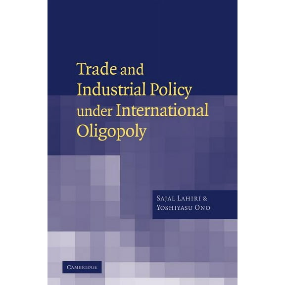 Trade and Industrial Policy Under International Oligopoly, (Paperback)