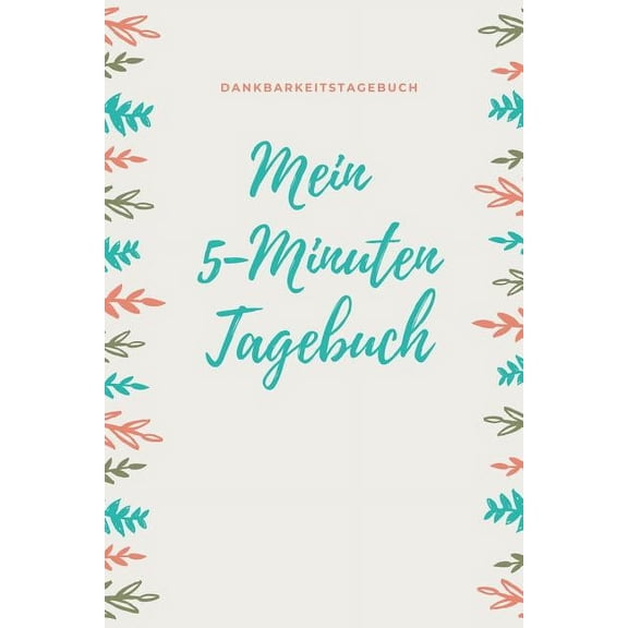 Mein 5-Minuten Tagebuch Dankbarkeitstagebuch: A5 52 Wochen Kalender - 5- Minuten Tagebuch - Geschenk für Frauen Mama Oma Schwester Beste Freundin - Dankbarkeits Tagebuch - Achtsamkeit - Planer - (Pape
