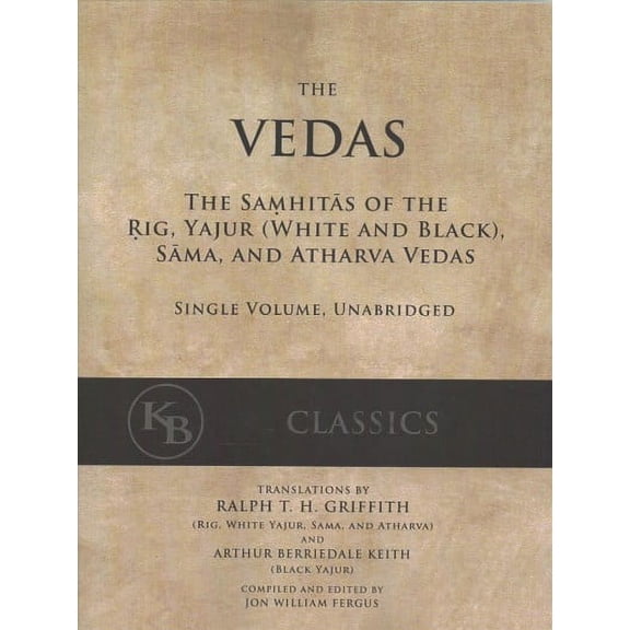 Vedas : The Samhitas of the Rig, Yajur (White and Black), Sama, and Atharva Vedas