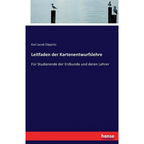 Leitfaden der Kartenentwurfslehre: Für Studierende der Erdkunde und deren Lehrer, (Paperback)