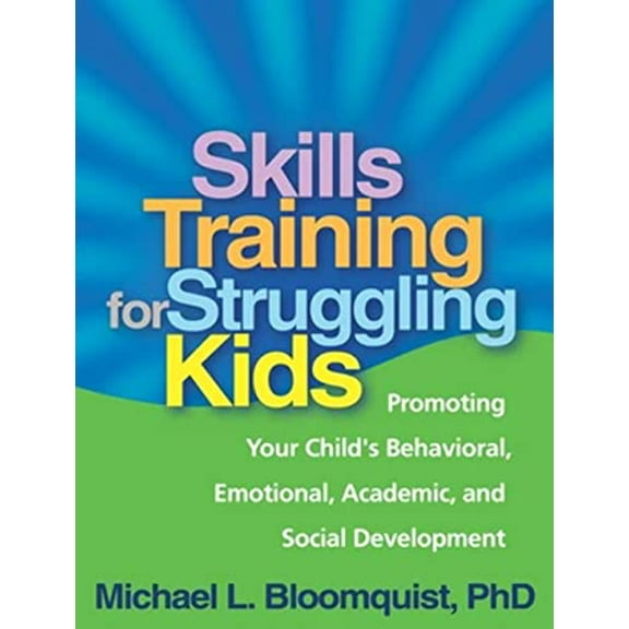 Pre-Owned Skills Training for Struggling Kids: Promoting Your Child's Behavioral, Emotional, Academic, and Social Development (Paperback) 1609181700 9781609181703