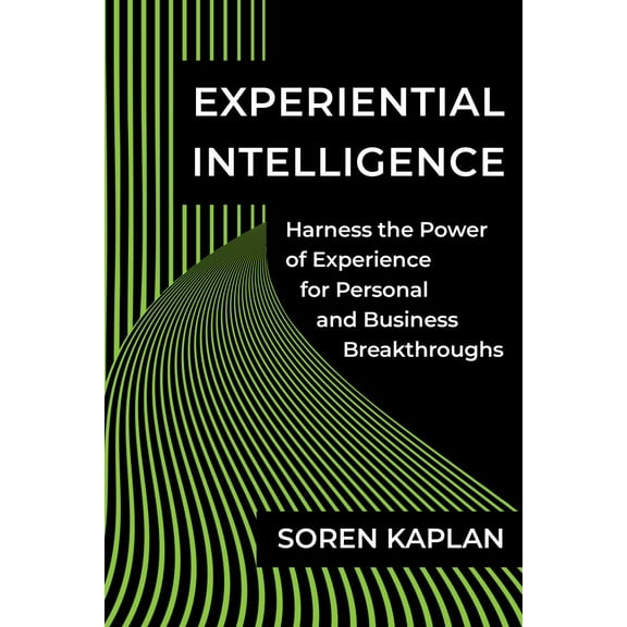 Experiential Intelligence: Harness the Power of Experience for Personal and Business Breakthroughs, (Hardcover)