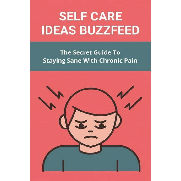 Self Care Ideas Buzzfeed: The Secret Guide To Staying Sane With Chronic Pain: Tips For Staying Sane With Chronic Pain And Inflammation (Paperback)