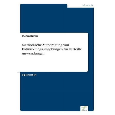 Methodische Aufbereitung von Entwicklungsumgebungen für verteilte Anwendungen, (Paperback)