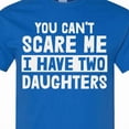 thumbnail image 4 of Inktastic You Can't Scare Me I Have Two Daughters T-Shirt, 4 of 5