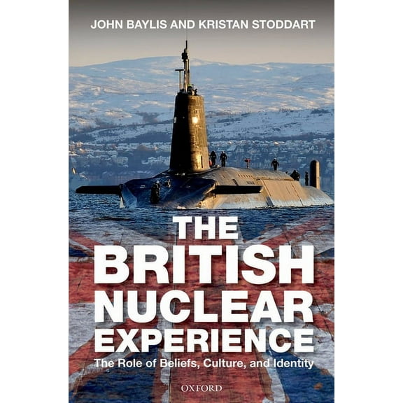 British Nuclear Experience: The Roles of Beliefs, Culture and Identity, (Hardcover)