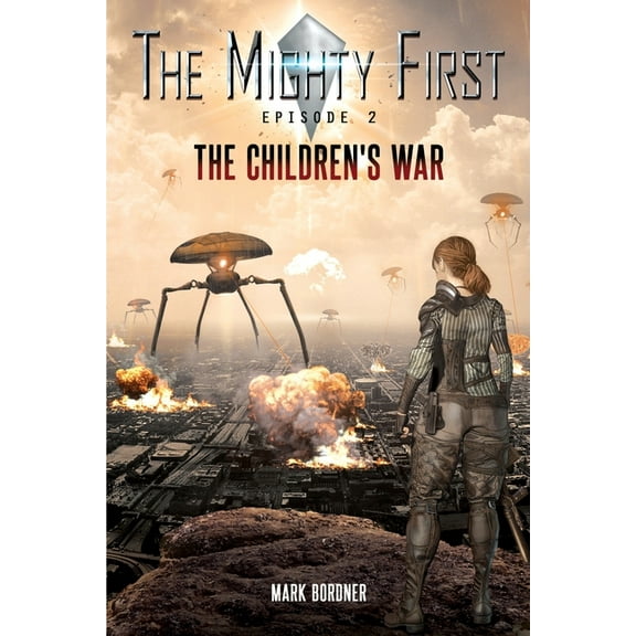 The Mighty First The Mighty First, Episode 2: The Children's War, Book 2, (Paperback)