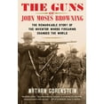 thumbnail image 1 of Pre-Owned The Guns of John Moses Browning: The Remarkable Story of the Inventor Whose Firearms Changed the World (Hardcover) 1982129212 9781982129217, 1 of 1