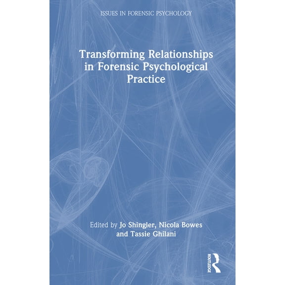 Issues in Forensic Psychology Transforming Relationships in Forensic Psychological Practice, (Hardcover)