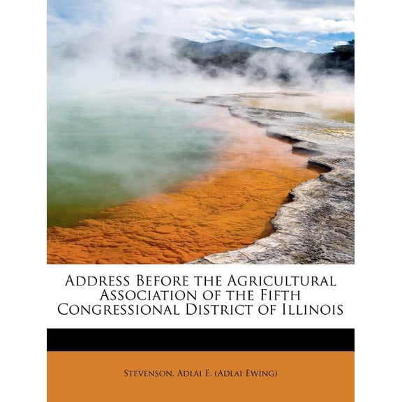 Address Before the Agricultural Association of the Fifth Congressional District of Illinois (Paperback)