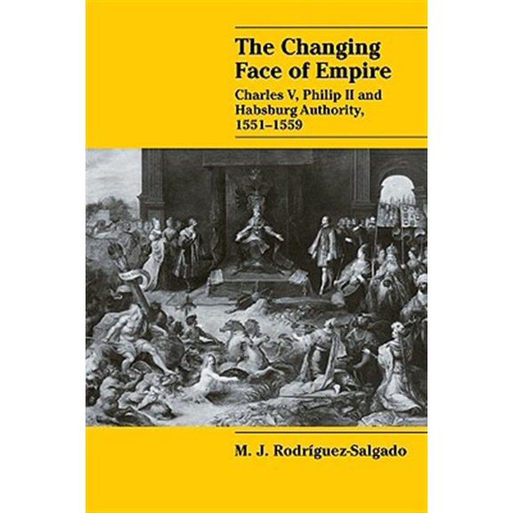 Pre-Owned Cambridge Studies in Early Modern Histor The Changing Face of Empire: Charles V, Phililp II and Habsburg Authority, 1551 1559, (Paperback)