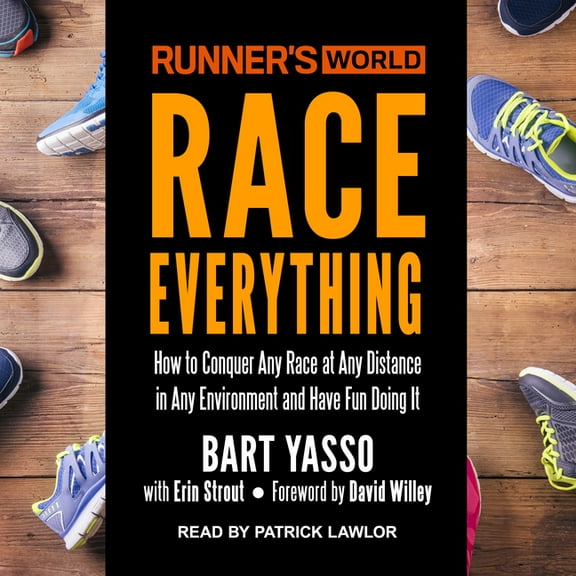 Runner's World Race Everything: How to Conquer Any Race at Any Distance in Any Environment and Have Fun Doing It (Audiobook)