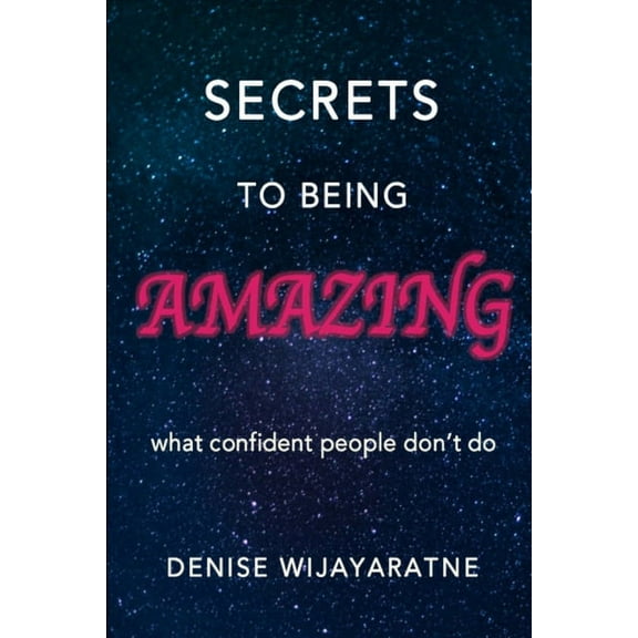 Secrets To Being Amazing: What confident people don't do (Paperback)