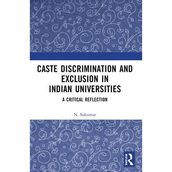 Caste Discrimination and Exclusion in Indian Universities: A Critical Reflection, (Paperback)