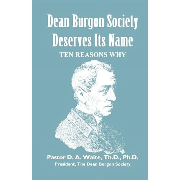 Dean Burgon Society Deserves Its Name, Ten Reasons Why (Paperback)