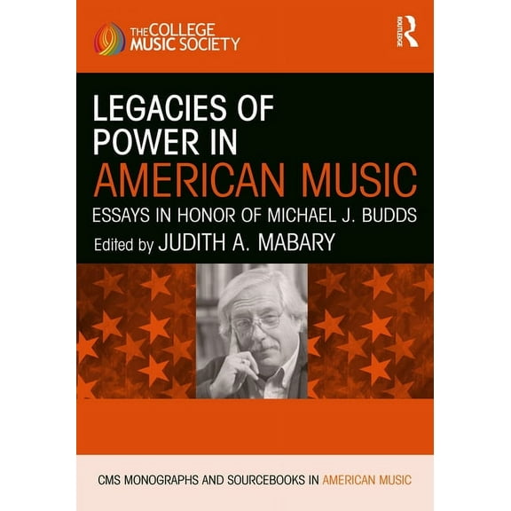 CMS Monographs and Sourcebooks in Americ Legacies of Power in American Music: Essays in Honor of Michael J. Budds, (Paperback)