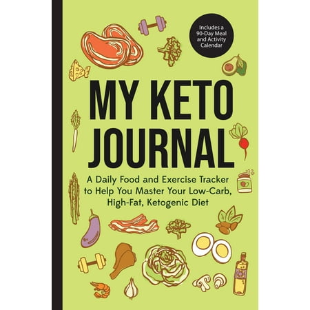 My Keto Journal: A Daily Food and Exercise Tracker to Help You Master Your Low-Carb, High-Fat, Ketogenic Diet (Includes a 90-Day Meal and Activity Calendar) (Best Low Carb High Fat Diet)