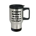 thumbnail image 2 of Joke Jewelry Making Travel Mug, If Jewelry Making is Wrong, I Don't Want to Be Right, Funny s for Men Women, Birthday s, 2 of 2