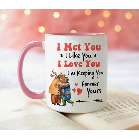 

Familyloveshop LLC I Met You I Like You I Love You I m Keeping You Forever Yours Mug Cup 11oz 15oz Valentine s Day Gift Wife and Husband Mug