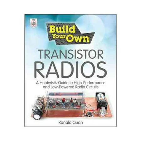 Build Your Own Transistor Radios: A Hobbyist's Guide to High-Performance and Low-Powered Radio Circuits