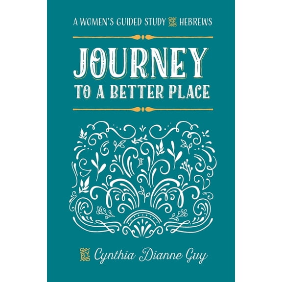 Journey To A Better Place: A Women's Guided Study of Hebrews, (Paperback)