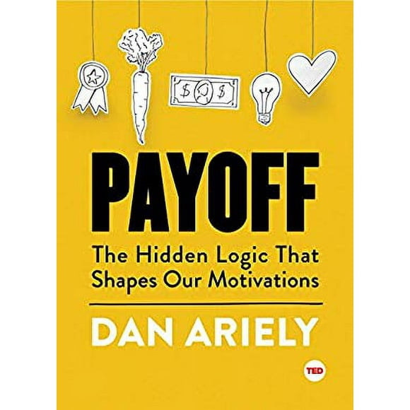 Pre-Owned Payoff : The Hidden Logic That Shapes Our Motivations 9781501120046