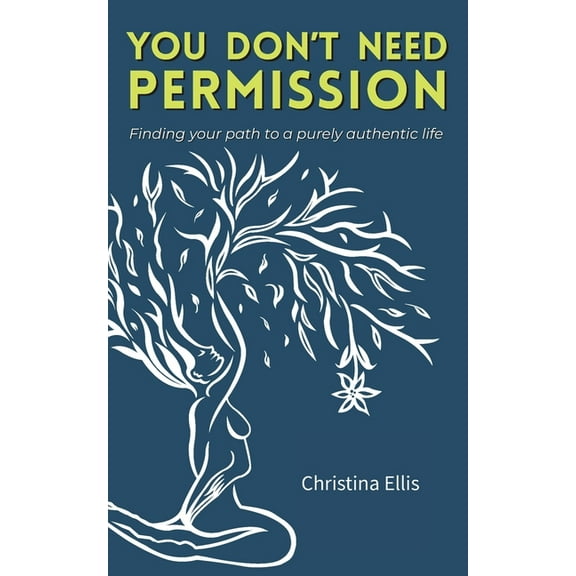 You Don't Need Permission: Finding your path to a purely authentic life, (Paperback)