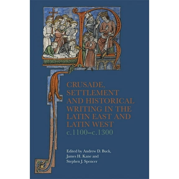 Crusading in Context Crusade, Settlement and Historical Writing in the Latin East and Latin West, C. 1100-C.1300, Book 5, (Hardcover)
