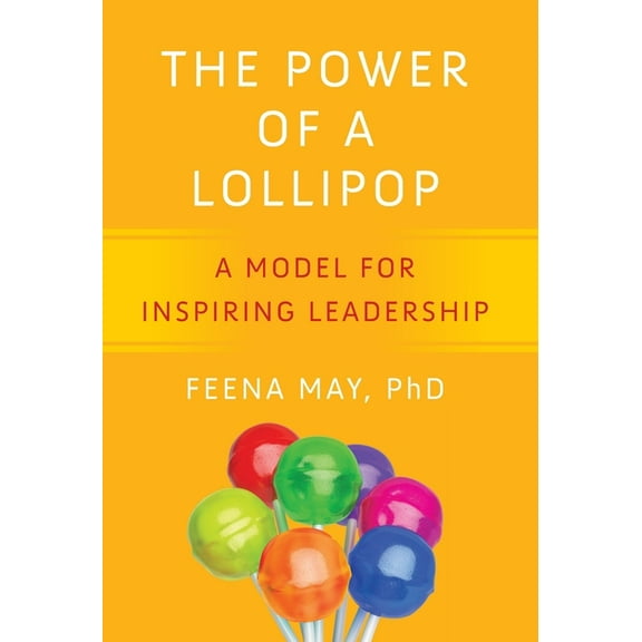 The Power of a Lollipop: A Model for Inspiring Leadership, (Hardcover)