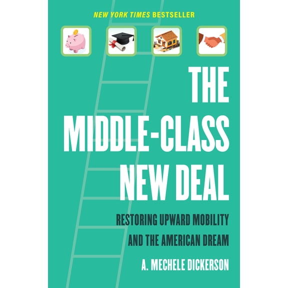 The Middle-Class New Deal: Restoring Upward Mobility and the American Dream, (Paperback)