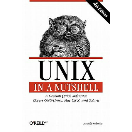 Unix in a Nutshell : A Desktop Quick Reference - Covers Gnu/Linux, Mac OS X, and (Best Linux Based Os)