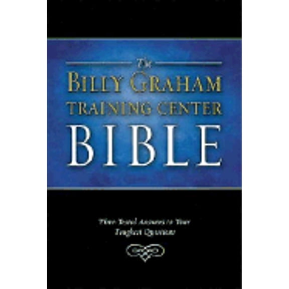 Billy Graham Training Center Bible-NKJV: Time-Tested Answers to Your Toughest Questions (Hardcover) by Billy Graham Evangelistic Association, Billy Graham