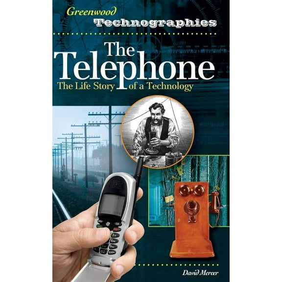 Greenwood Technographies The Telephone: The Life Story of a Technology, (Hardcover)