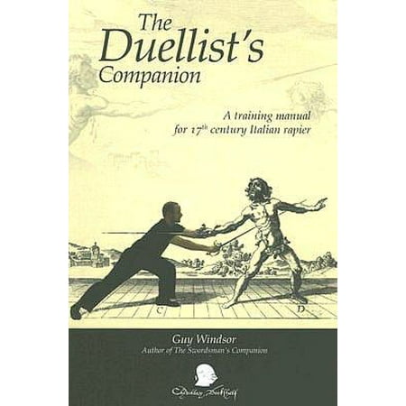 The Duellists Companion: A Training Manual for 17th Century Italian Rapier
