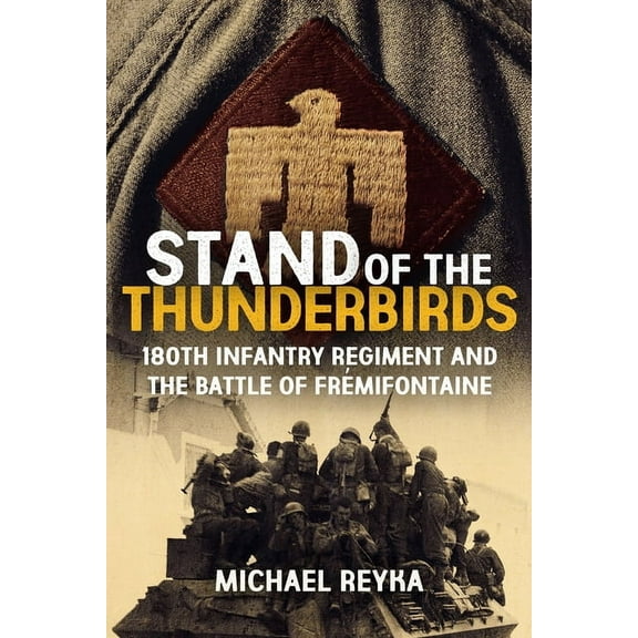 Stand of the Thunderbirds: 180th Infantry Regiment and the Battle of Frémifontaine, (Hardcover)