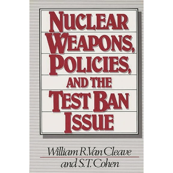 Nuclear Weapons, Policies, and the Test Ban Issue, (Hardcover)